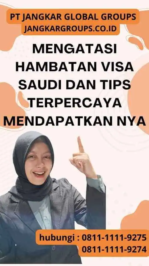 Mengatasi Hambatan Visa Saudi dan Tips Terpercaya Mendapatkan nya