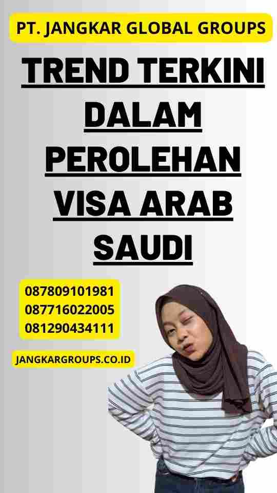 Trend Terkini dalam Perolehan Visa Arab Saudi