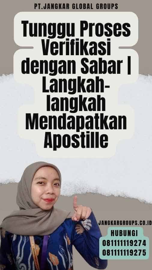 Tunggu Proses Verifikasi dengan Sabar Langkah-langkah Mendapatkan Apostille