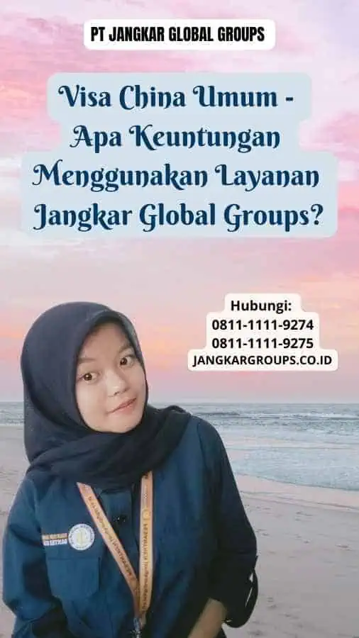 Visa China Umum Apa Keuntungan Menggunakan Layanan Jangkar Global Groups