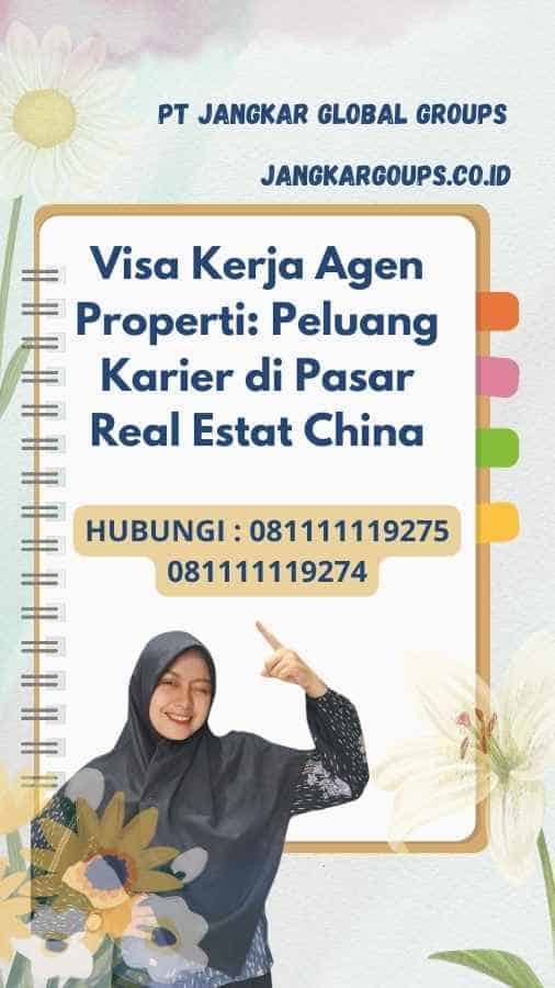 Visa Kerja Agen Properti Peluang Karier di Pasar Real Estat Chinai