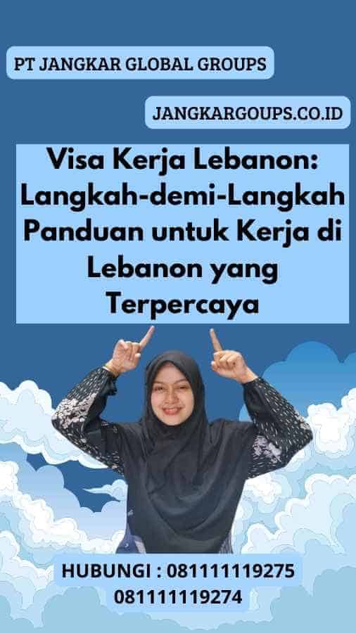 Visa Kerja Lebanon Langkah-demi-Langkah Panduan untuk Kerja di Lebanon yang Terpercaya