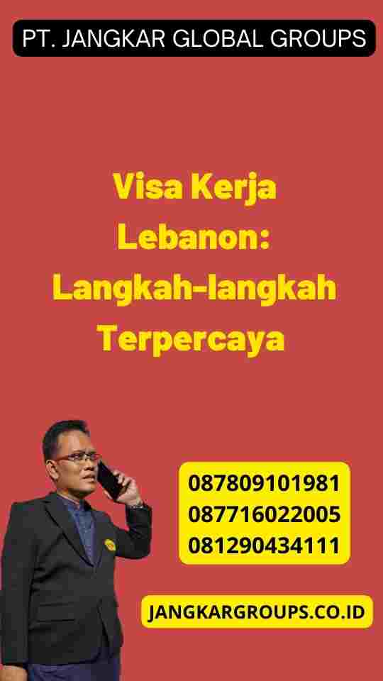 Visa Kerja Lebanon: Langkah-langkah Terpercaya