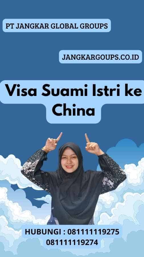 Visa Suami Istri ke China