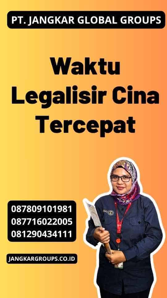 Waktu Legalisir Cina Tercepat