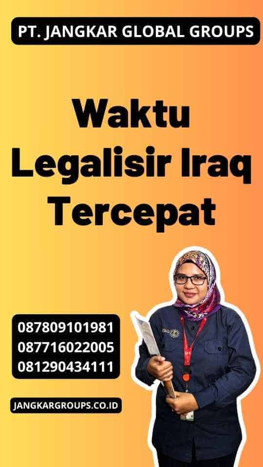 Waktu Legalisir Iraq Tercepat