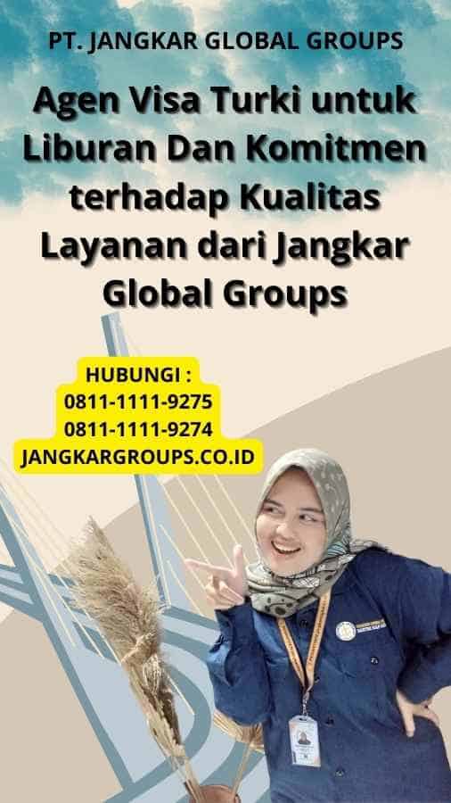 Agen Visa Turki untuk Liburan Dan Komitmen terhadap Kualitas Layanan dari Jangkar Global Groups