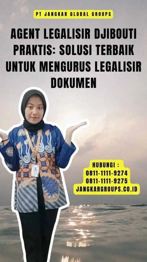 Agent Legalisir Djibouti Praktis Solusi Terbaik untuk Mengurus Legalisir Dokumen