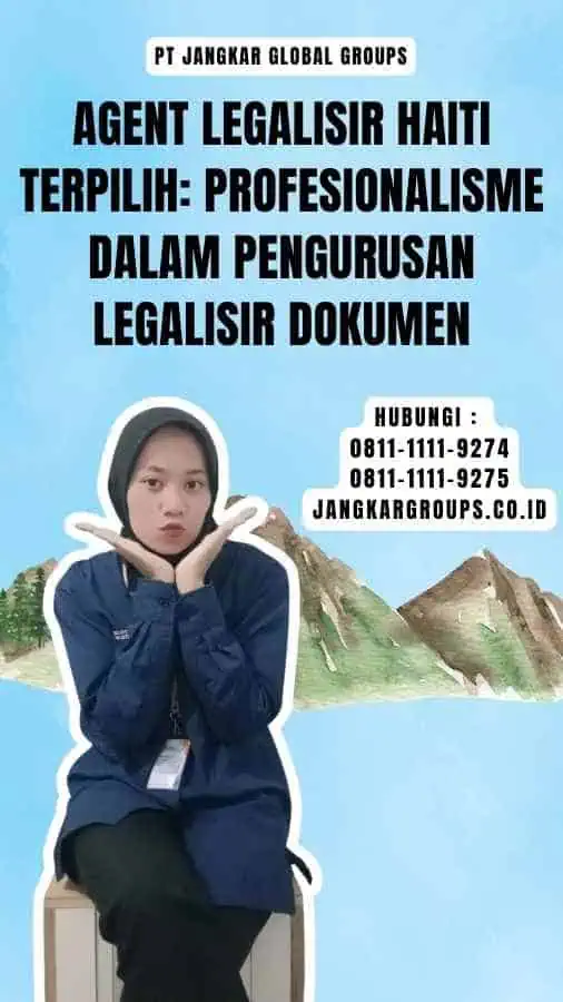 Agent Legalisir Haiti Terpilih Profesionalisme dalam Pengurusan Legalisir Dokumen