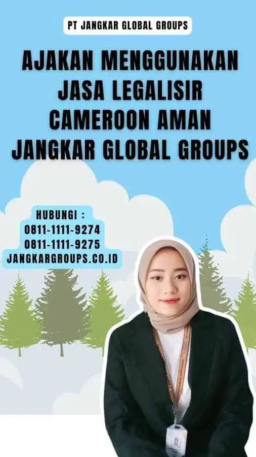 Ajakan Menggunakan Jasa Legalisir Cameroon Aman Jangkar Global Groups