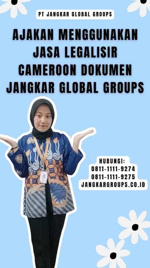 Ajakan Menggunakan Jasa Legalisir Cameroon Dokumen Jangkar Global Groups