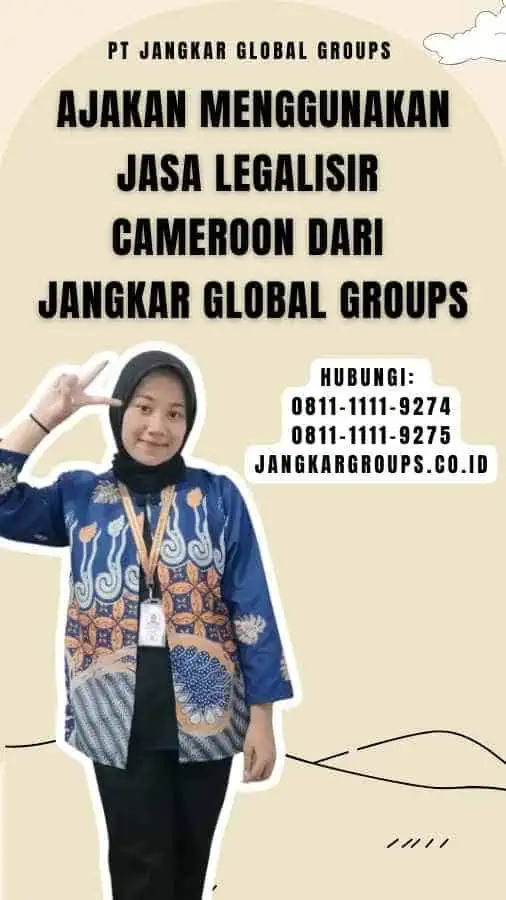 Ajakan Menggunakan Jasa Legalisir Cameroon dari Jangkar Global Groups