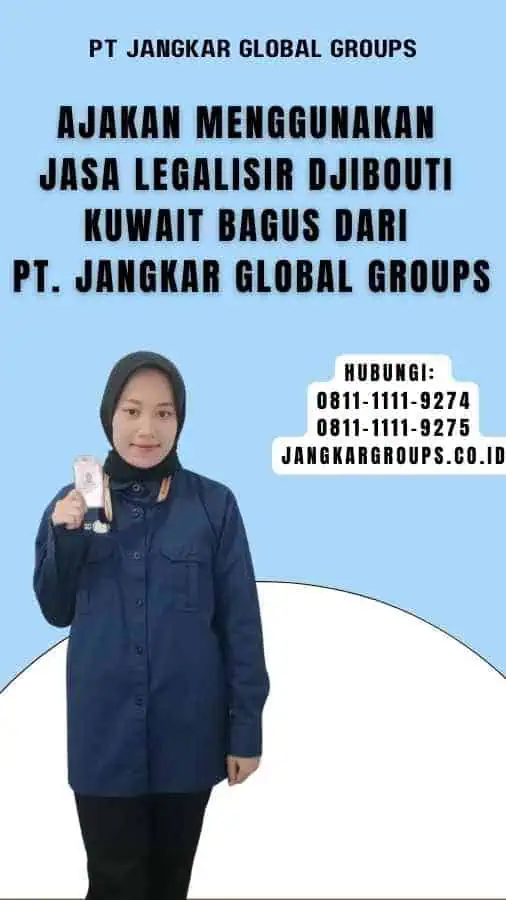 Ajakan Menggunakan Jasa Legalisir Djibouti Kuwait Bagus dari PT. Jangkar Global Groups