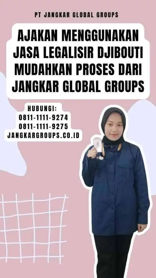 Ajakan Menggunakan Jasa Legalisir Djibouti Mudahkan Proses dari Jangkar Global Groups