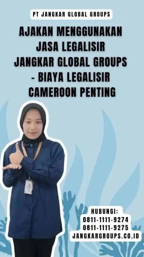 Ajakan Menggunakan Jasa Legalisir Jangkar Global Groups - Biaya Legalisir Cameroon Penting