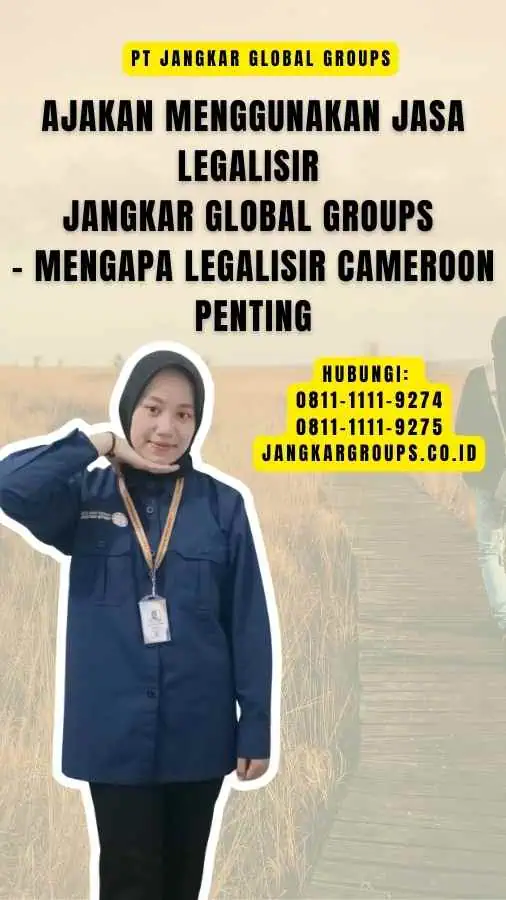 Ajakan Menggunakan Jasa Legalisir Jangkar Global Groups - Mengapa Legalisir Cameroon Penting