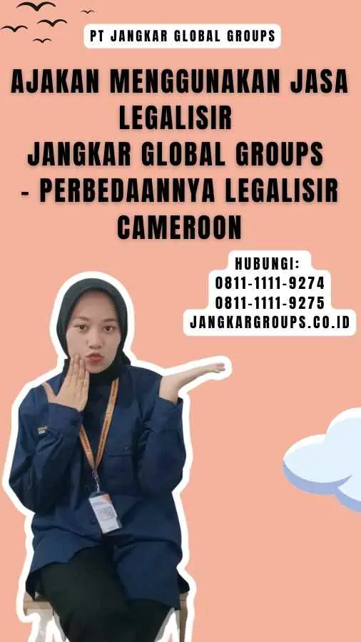 Ajakan Menggunakan Jasa Legalisir Jangkar Global Groups - Perbedaannya Legalisir Cameroon