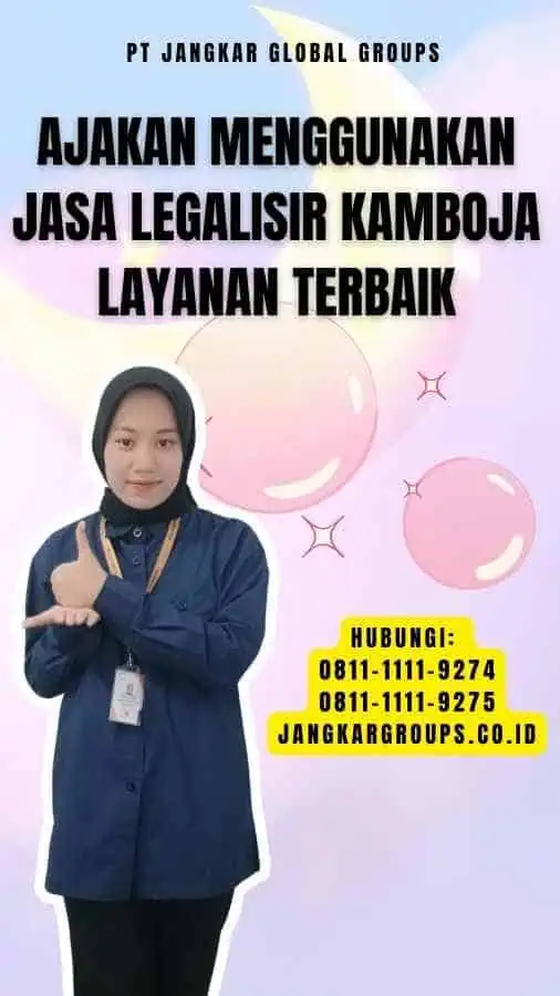 Ajakan Menggunakan Jasa Legalisir Kamboja Layanan Terbaik