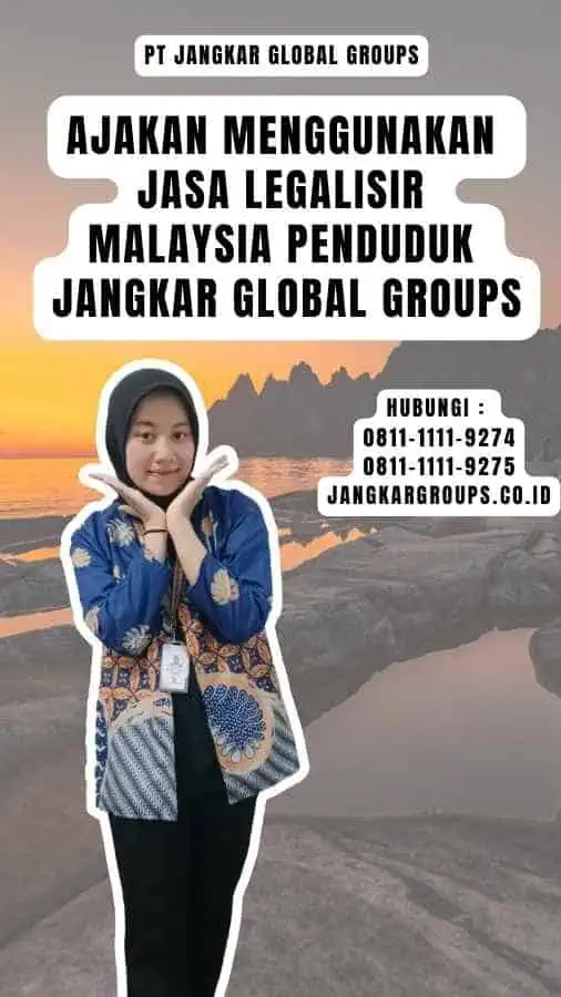 Ajakan Menggunakan Jasa Legalisir Malaysia Penduduk Jangkar Global Groups