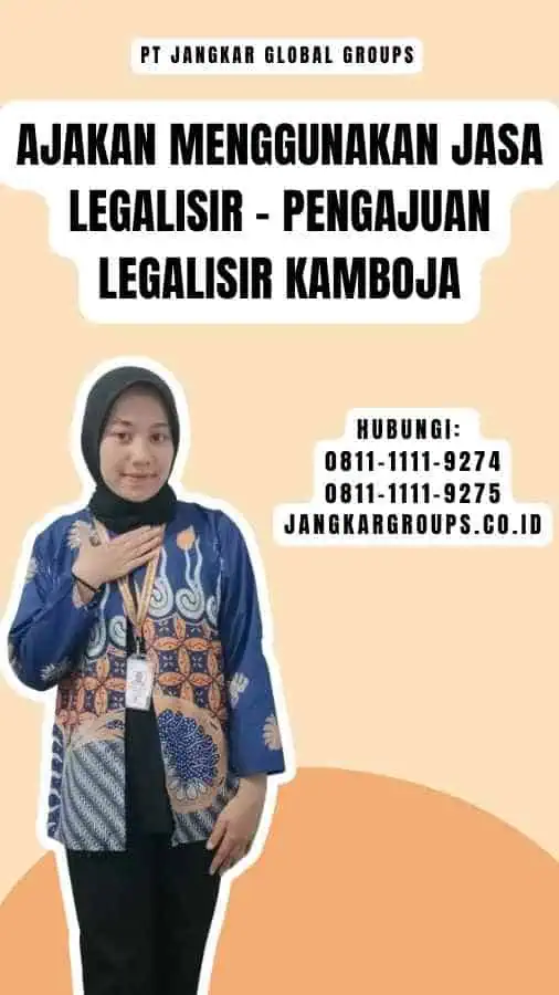 Ajakan Menggunakan Jasa Legalisir - Pengajuan Legalisir Kamboja