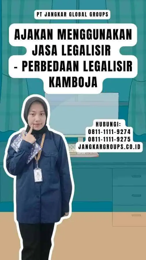 Ajakan Menggunakan Jasa Legalisir - Perbedaan Legalisir Kamboja