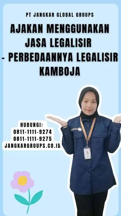 Ajakan Menggunakan Jasa Legalisir - Perbedaannya Legalisir Kamboja