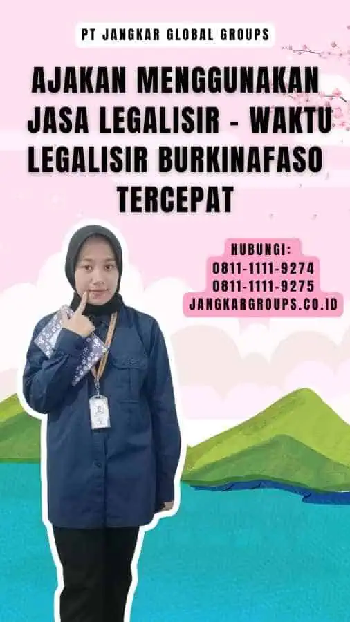 Ajakan Menggunakan Jasa Legalisir - Waktu Legalisir Burkinafaso Tercepat