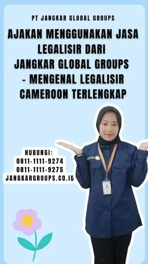 Ajakan Menggunakan Jasa Legalisir dari Jangkar Global Groups - Mengenal Legalisir Cameroon Terlengkap