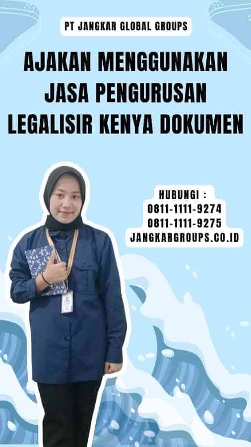 Ajakan Menggunakan Jasa Pengurusan Legalisir Kenya Dokumen