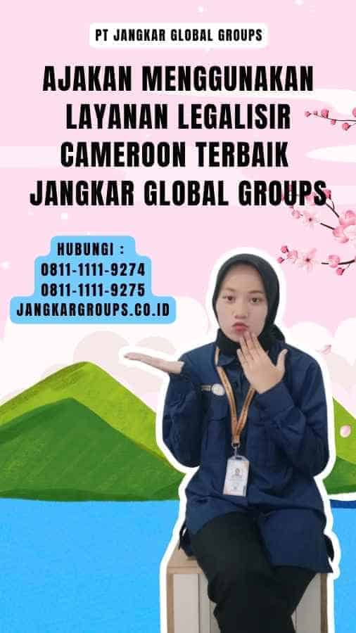 Ajakan Menggunakan Layanan Legalisir Cameroon Terbaik Jangkar Global Groups