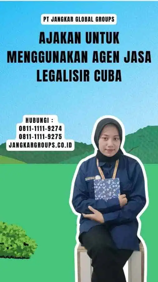 Ajakan untuk Menggunakan Agen Jasa Legalisir Cuba