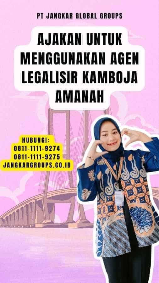 Ajakan untuk Menggunakan Agen Legalisir Kamboja Amanah