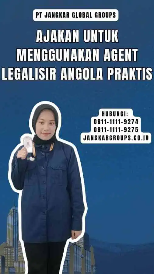 Ajakan untuk Menggunakan Agent Legalisir Angola Praktis