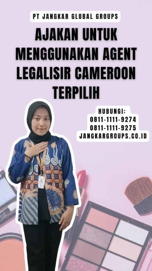 Ajakan untuk Menggunakan Agent Legalisir Cameroon Terpilih