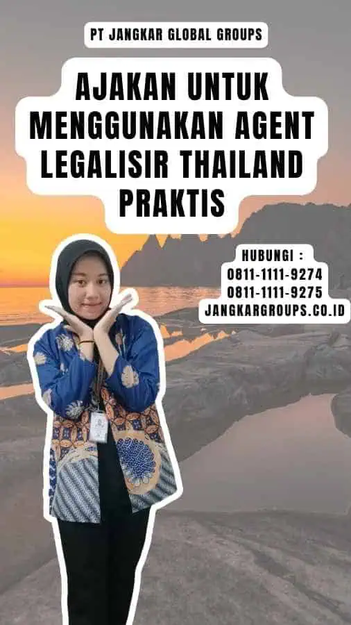 Ajakan untuk Menggunakan Agent Legalisir Thailand Praktis