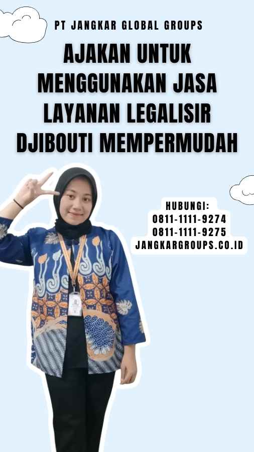 Ajakan untuk Menggunakan Jasa Layanan Legalisir Djibouti Mempermudah