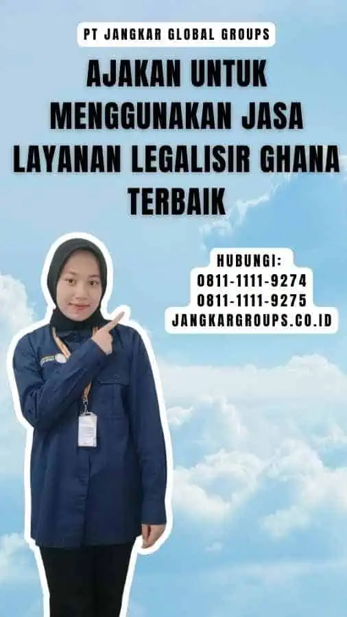 Ajakan untuk Menggunakan Jasa Layanan Legalisir Ghana Terbaik