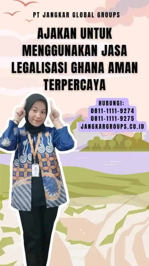 Ajakan untuk Menggunakan Jasa Legalisasi Ghana Aman Terpercaya