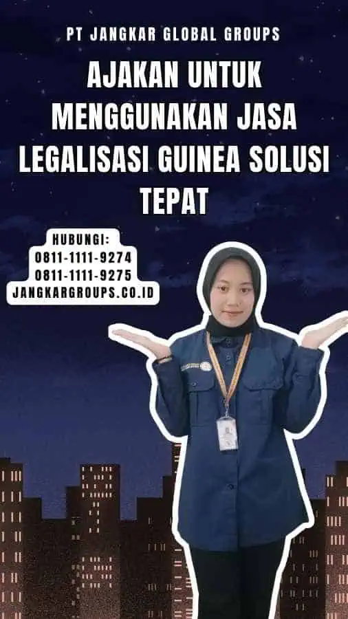 Ajakan untuk Menggunakan Jasa Legalisasi Guinea Solusi Tepat