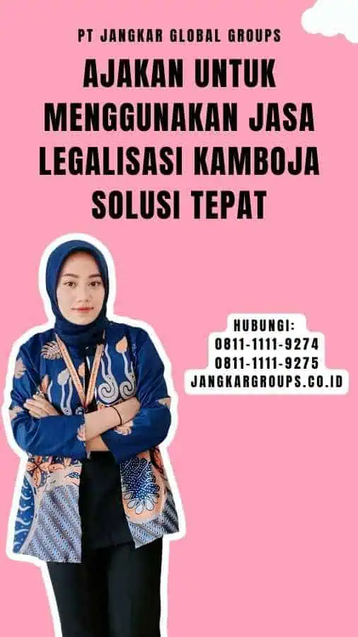 Ajakan untuk Menggunakan Jasa Legalisasi Kamboja Solusi Tepat