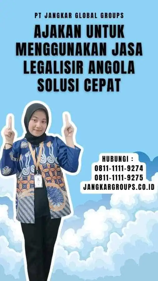 Ajakan untuk Menggunakan Jasa Legalisir Angola Solusi Cepat