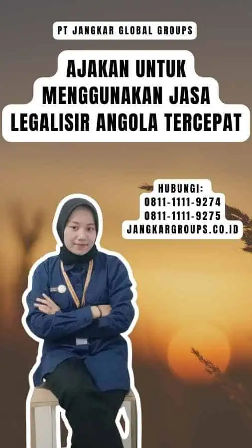 Ajakan untuk Menggunakan Jasa Legalisir Angola Tercepat