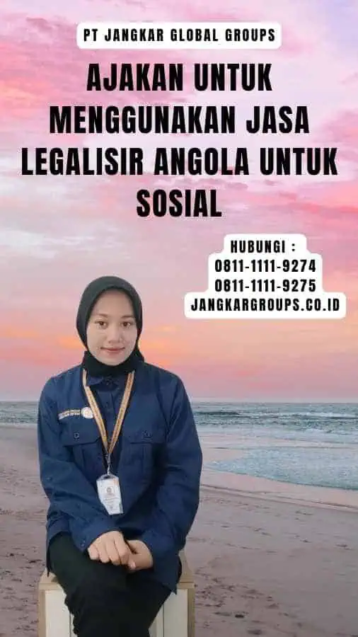 Ajakan untuk Menggunakan Jasa Legalisir Angola untuk Sosial