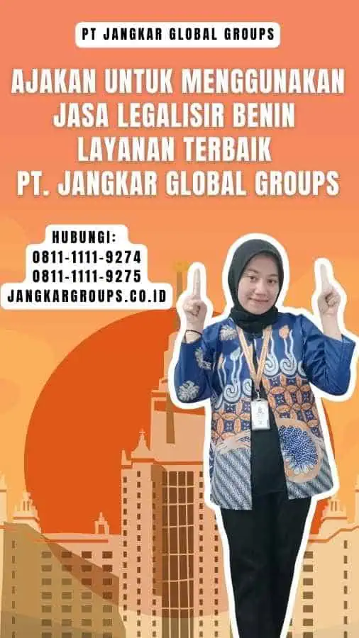 Ajakan untuk Menggunakan Jasa Legalisir Benin Layanan Terbaik PT. Jangkar Global Groups