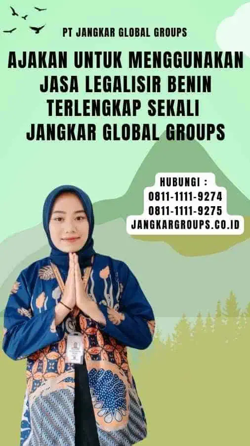 Ajakan untuk Menggunakan Jasa Legalisir Benin Terlengkap Sekali Jangkar Global Groups