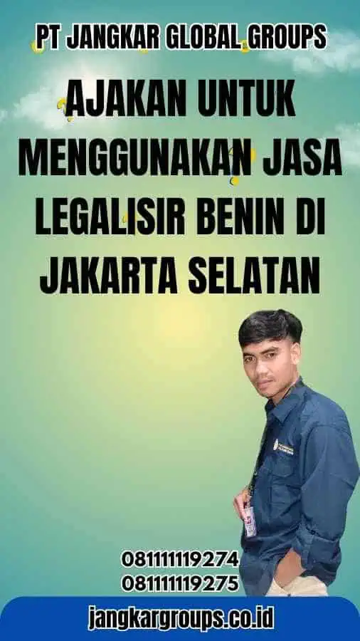 Ajakan untuk Menggunakan Jasa Legalisir Benin di Jakarta Selatan