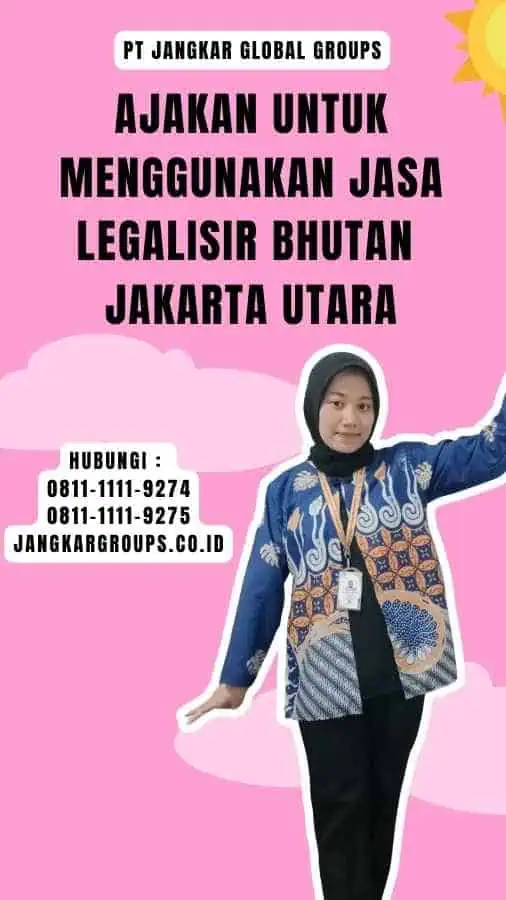 Ajakan untuk Menggunakan Jasa Legalisir Bhutan Jakarta Utara