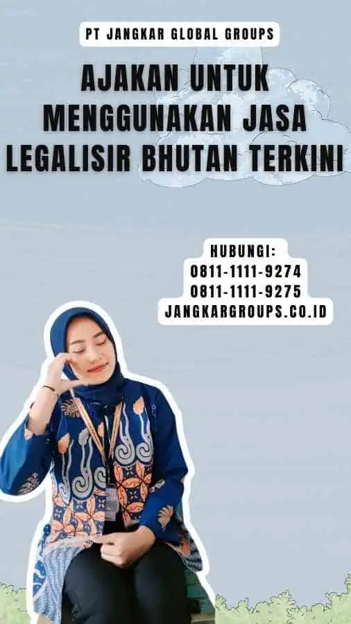 Ajakan untuk Menggunakan Jasa Legalisir Bhutan Terkini