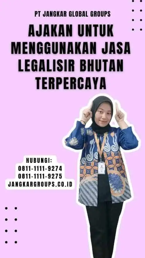 Ajakan untuk Menggunakan Jasa Legalisir Bhutan Terpercaya