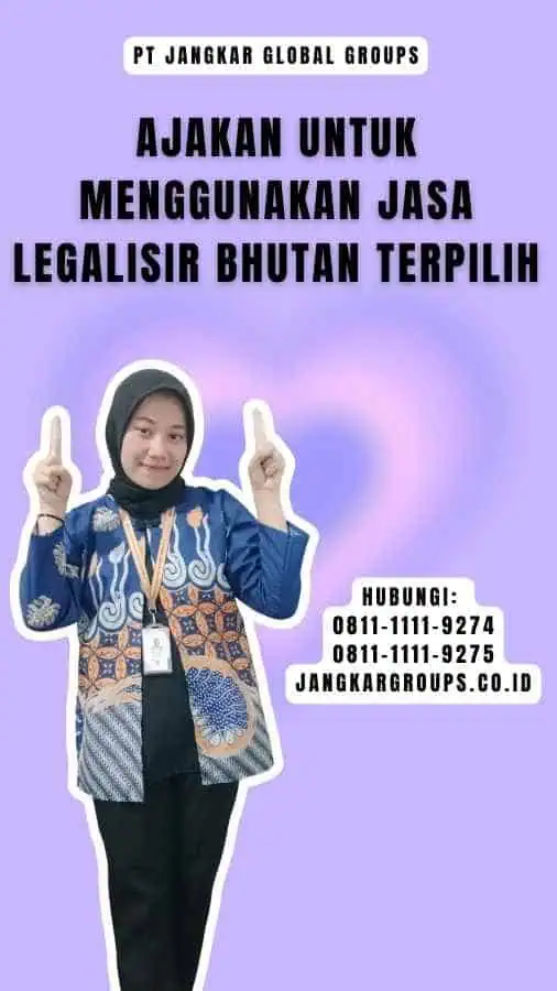 Ajakan untuk Menggunakan Jasa Legalisir Bhutan Terpilih